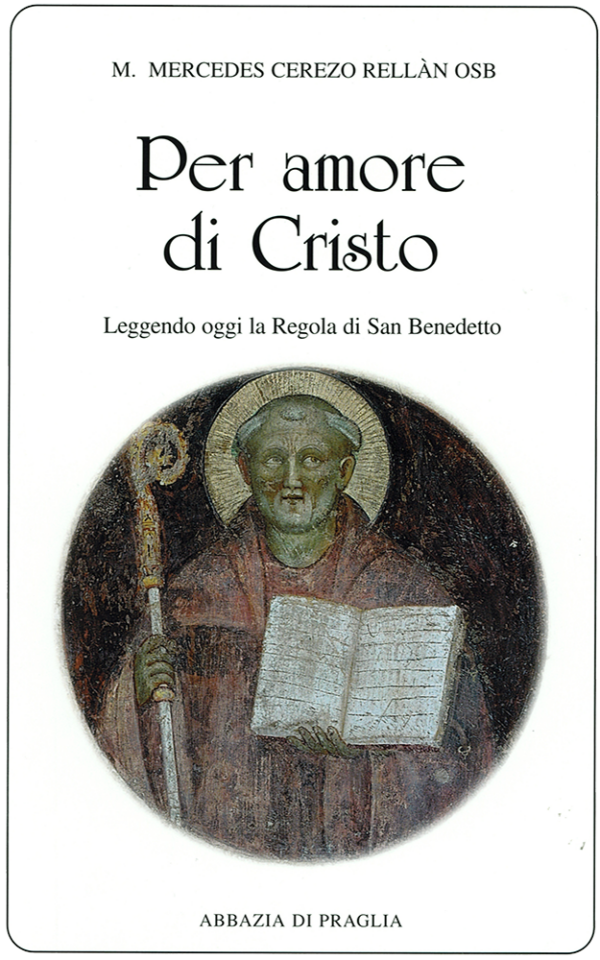 vol 25. M. Mercedes Cerezo Rellaàn Osb, Per amore di Cristo, Leggendo oggi la regola di San Benedetto. pp. 147