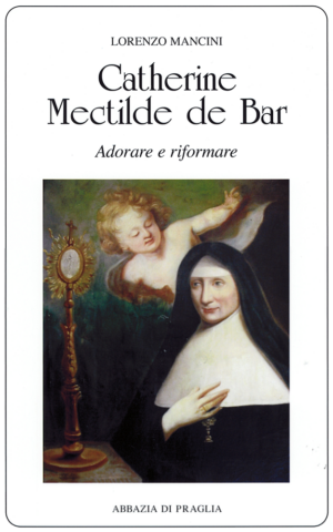 vol 29. Lorenzo Mancini, Catherine Mectilde de Bar. Adorare e riformare, pp. 216